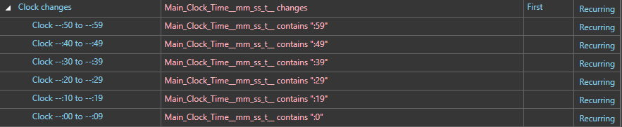 Machine generated alternative text: Clock changes  Clock --:50 to --:59  Clock -  -40 to --49  Clock --:30 to --:39  Clock --:20 to --:29  Clock --:IOto --:19  Clock -  Main  Main  Main  Main  Main  Main  Main  Clock Time  Clock Time  Clock Time  Clock Time  Clock Time  Clock Time  Clock Time  mm  mm  mm  mm  mm  mm  mm  changes  contains ":5g•  contains  contains  contains  contains  contains ":O"  First  Recurring  Recurring  Recurring  Recurring  Recurring  Recurring  Recurring 
