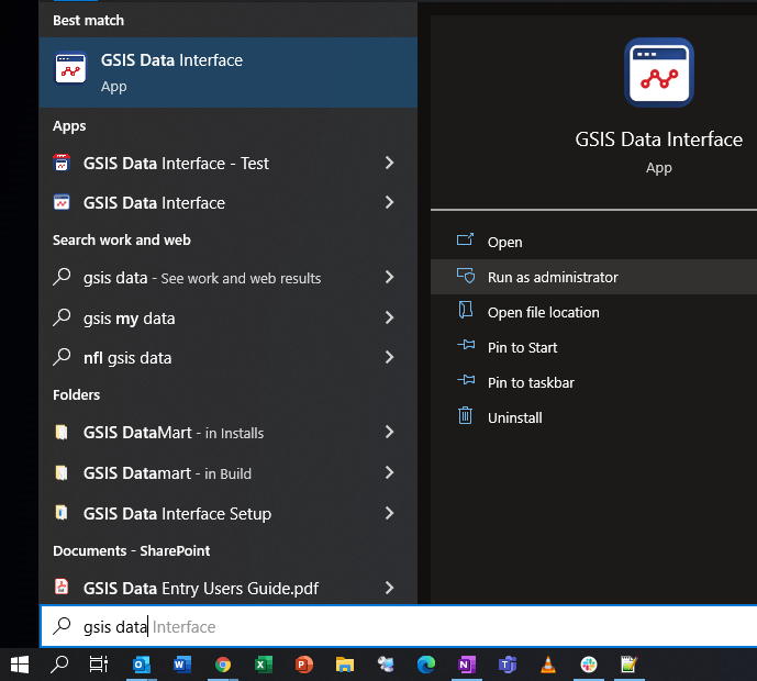 Machine generated alternative text:Best match GSIS Data Interface App Apps GSIS Data Interface - Test GSIS Data Interface Search work and web p gsis data - See work and web results p gsis my data p nfl gsis data Folders GSIS DataMart-in Installs GSIS Datamart - in Build O GSIS Data Interface Setup Documents - SharePoint e GSIS Data Entry Users Guide.pdf p gsis datal Interface GSIS Data Interface App Open Run as administrator Open file location Pin to Start Pin to taskbar uninstall o